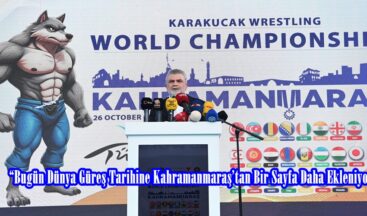 “Bugün Dünya Güreş Tarihine Kahramanmaraş’tan Bir Sayfa Daha Ekleniyor”