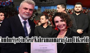 Cumhuriyet’in Sesi Kahramanmaraş’tan Yükseldi.