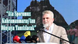 “Ata Sporumuz Kahramanmaraş’tan Dünyaya Tanıtılacak”