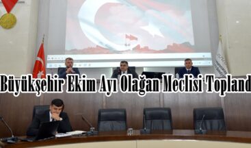 Büyükşehir Ekim Ayı Olağan Meclisi Toplandı.