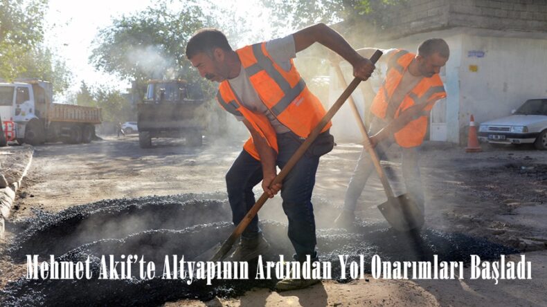 Mehmet Akif’te Altyapının Ardından Yol Onarımları Başladı.