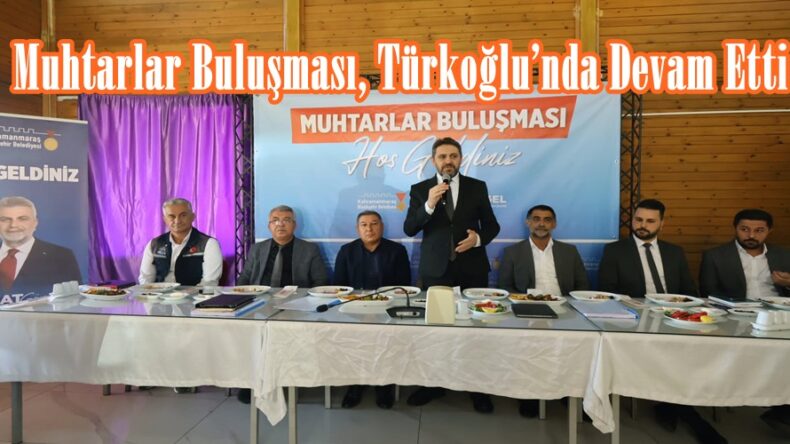 Muhtarlar Buluşması, Türkoğlu’nda Devam Etti.