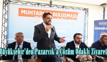 Büyükşehir’den Pazarcık’a Çözüm Odaklı Ziyaret.