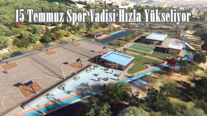 15 Temmuz Spor Vadisi Hızla Yükseliyor.