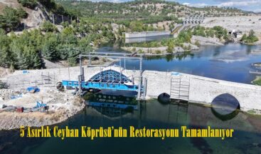 5 Asırlık Ceyhan Köprüsü’nün Restorasyonu Tamamlanıyor.