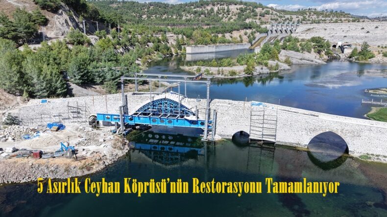 5 Asırlık Ceyhan Köprüsü’nün Restorasyonu Tamamlanıyor.