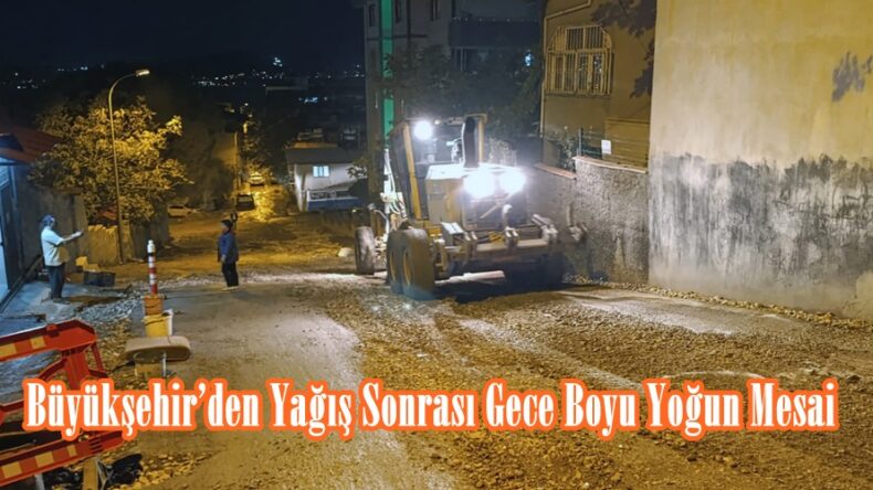 Büyükşehir’den Yağış Sonrası Gece Boyu Yoğun Mesai.