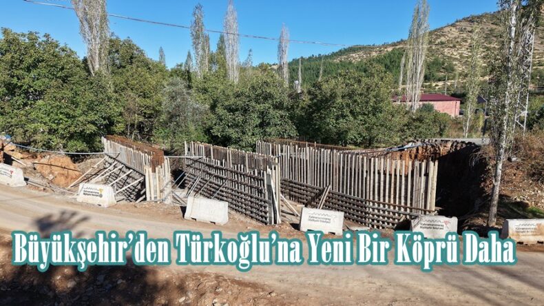 Büyükşehir’den Türkoğlu’na Yeni Bir Köprü Daha.