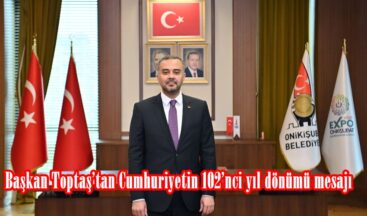Başkan Toptaş’tan Cumhuriyetin 102’nci yıl dönümü mesajı.