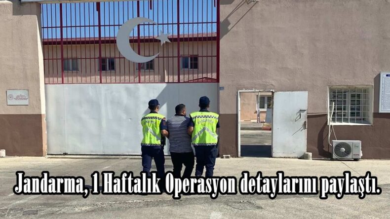 Jandarma, 1 Haftalık Operasyon detaylarını paylaştı.