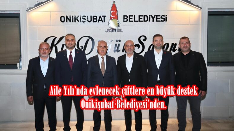 Aile Yılı’nda evlenecek çiftlere en büyük destek Onikişubat Belediyesi’nden.