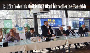 13.Ufka Yolculuk Onikişubat Okul İdarecilerine Tanıtıldı.