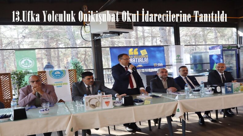 13.Ufka Yolculuk Onikişubat Okul İdarecilerine Tanıtıldı.