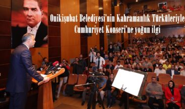 Onikişubat Belediyesi’nin Kahramanlık Türküleriyle Cumhuriyet Konseri’ne yoğun ilgi