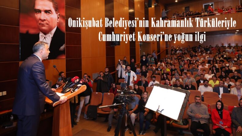 Onikişubat Belediyesi’nin Kahramanlık Türküleriyle Cumhuriyet Konseri’ne yoğun ilgi