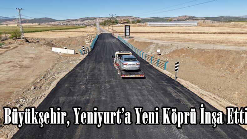Büyükşehir, Yeniyurt’a Yeni Köprü İnşa Etti.