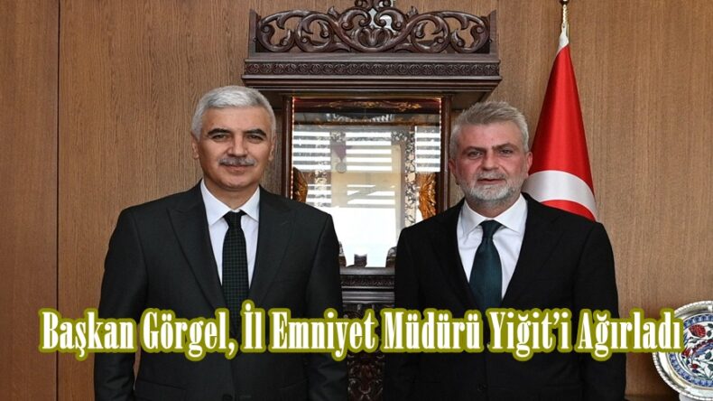 Başkan Görgel, İl Emniyet Müdürü Yiğit’i Ağırladı.