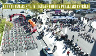 KAHRAMANMARAŞ’TA İYİLİĞİN VE UMUDUN PEDALLARI ÇEVRİLDİ.