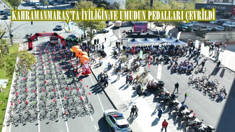 KAHRAMANMARAŞ’TA İYİLİĞİN VE UMUDUN PEDALLARI ÇEVRİLDİ.