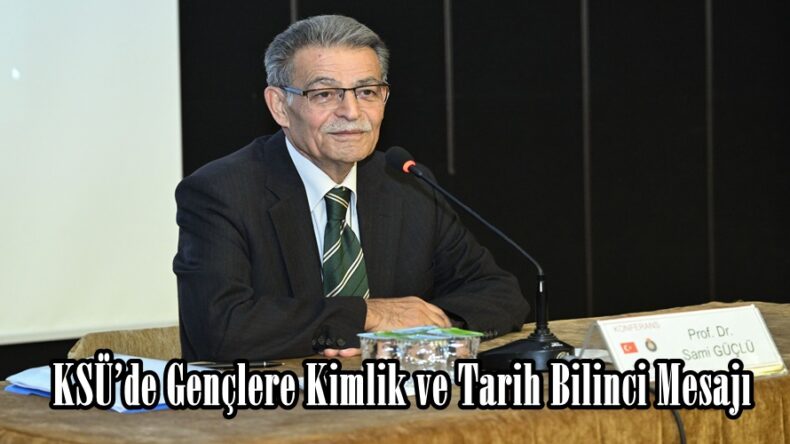 KSÜ’de Gençlere Kimlik ve Tarih Bilinci Mesajı.