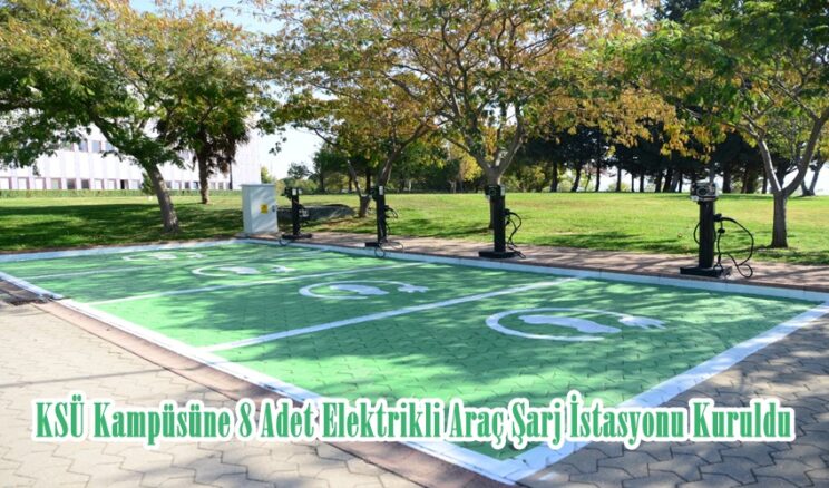 KSÜ Kampüsüne 8 Adet Elektrikli Araç Şarj İstasyonu Kuruldu.