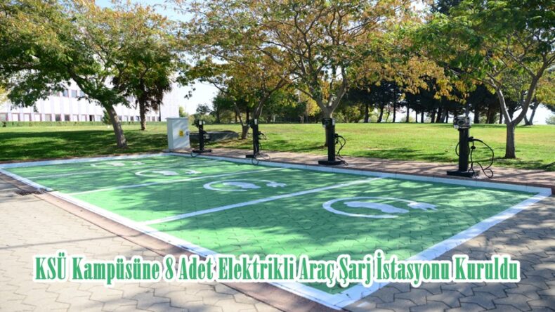 KSÜ Kampüsüne 8 Adet Elektrikli Araç Şarj İstasyonu Kuruldu.