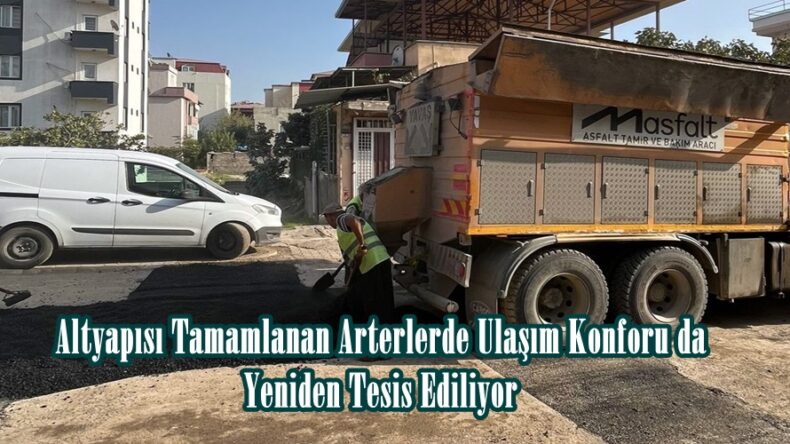 Altyapısı Tamamlanan Arterlerde Ulaşım Konforu da Yeniden Tesis Ediliyor.