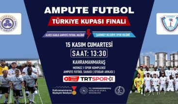 Ampute Futbol Türkiye Kupası Finali Kahramanmaraş’ta!
