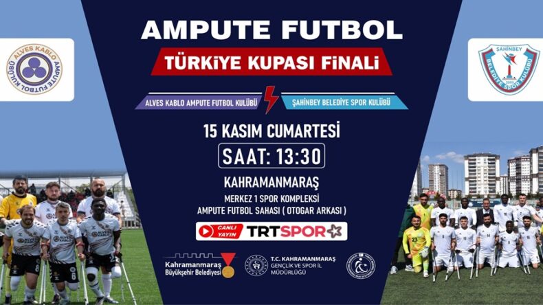 Ampute Futbol Türkiye Kupası Finali Kahramanmaraş’ta!