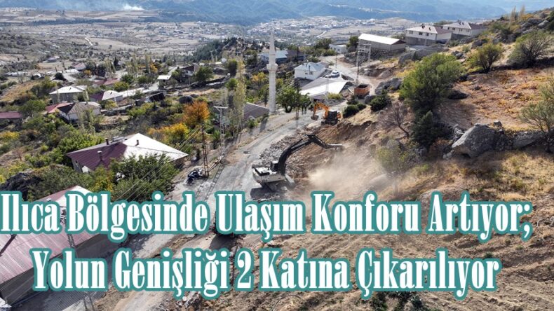 Ilıca Bölgesinde Ulaşım Konforu Artıyor; Yolun Genişliği 2 Katına Çıkarılıyor.