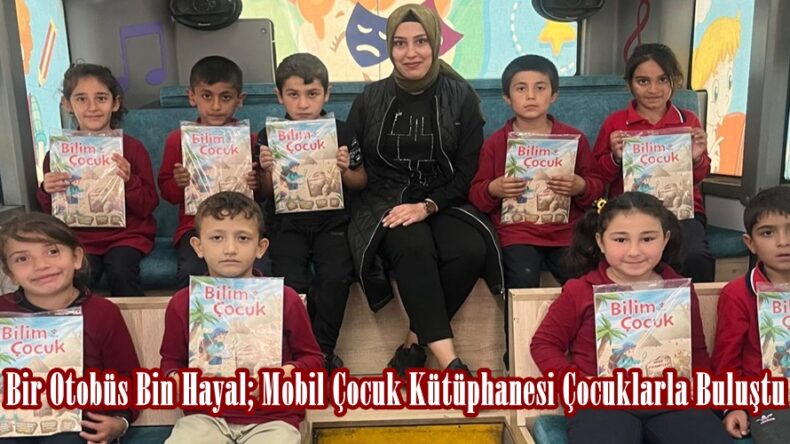 Bir Otobüs Bin Hayal; Mobil Çocuk Kütüphanesi Çocuklarla Buluştu.
