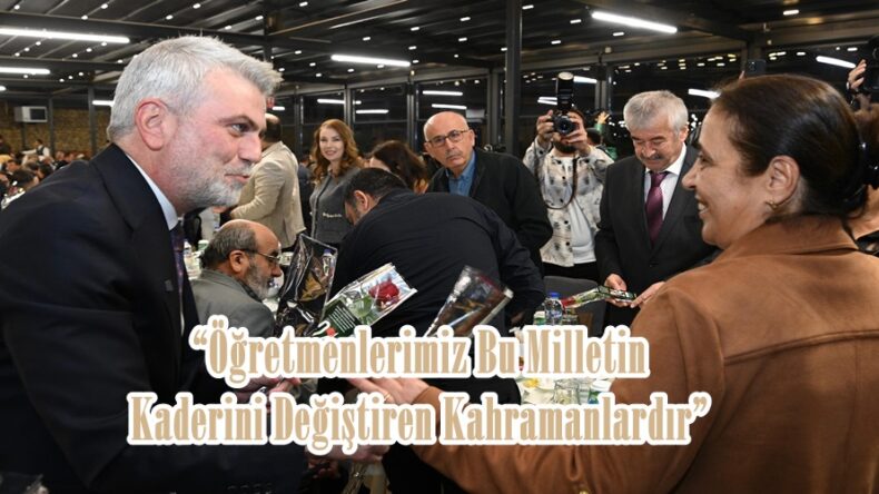 “Öğretmenlerimiz Bu Milletin Kaderini Değiştiren Kahramanlardır”