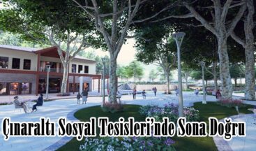 Çınaraltı Sosyal Tesisleri’nde Sona Doğru.