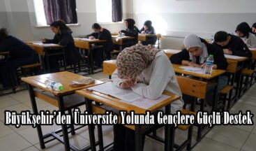 Büyükşehir’den Üniversite Yolunda Gençlere Güçlü Destek.