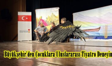 Büyükşehir’den Çocuklara Uluslararası Tiyatro Deneyimi.
