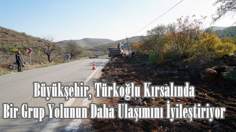 Büyükşehir, Türkoğlu Kırsalında Bir Grup Yolunun Daha Ulaşımını İyileştiriyor.