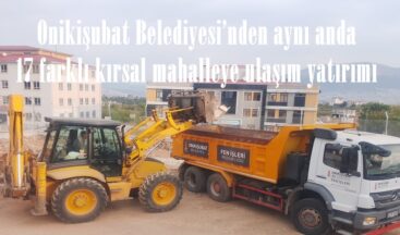 Onikişubat Belediyesi’nden aynı anda 17 farklı kırsal mahalleye ulaşım yatırımı.