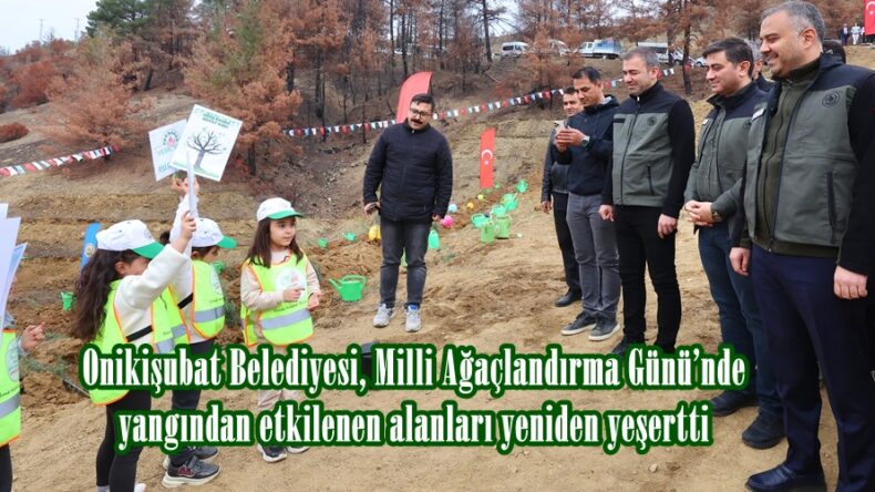 Onikişubat Belediyesi, Milli Ağaçlandırma Günü’nde yangından etkilenen alanları yeniden yeşertti.