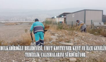 DULKADİROĞLU BELEDİYESİ, UMUT KONTEYNER KENT VE İLÇE GENELİNDE TEMİZLİK ÇALIŞMALARINI SÜRDÜRÜYOR.