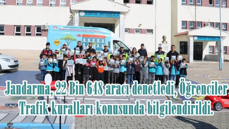 Jandarma, 22 Bin 648 aracı denetledi, Öğrenciler Trafik kuralları konusunda bilgilendirildi.