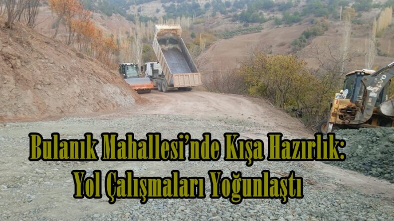 Bulanık Mahallesi’nde Kışa Hazırlık: Yol Çalışmaları Yoğunlaştı.