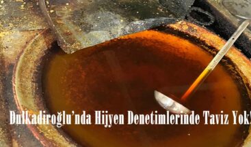 Dulkadiroğlu’nda Hijyen Denetimlerinde Taviz Yok!