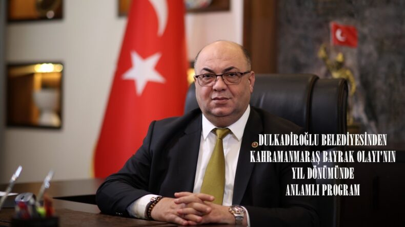 DULKADİROĞLU BELEDİYESİNDEN KAHRAMANMARAŞ BAYRAK OLAYI’NIN YIL DÖNÜMÜNDE ANLAMLI PROGRAM.
