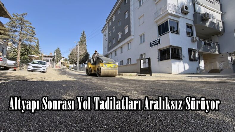 Altyapı Sonrası Yol Tadilatları Aralıksız Sürüyor.