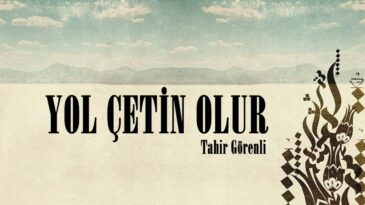 YOL ÇETİN OLUR