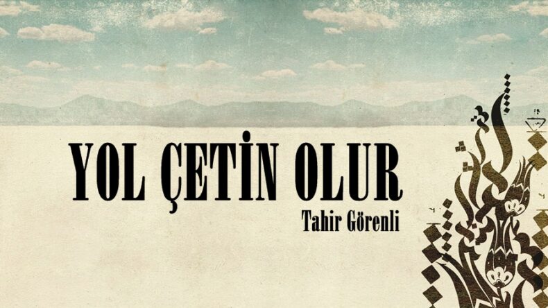 YOL ÇETİN OLUR
