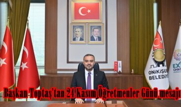 Başkan Toptaş’tan 24 Kasım Öğretmenler Günü mesajı.