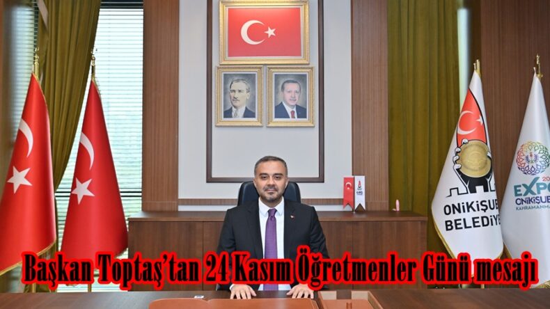 Başkan Toptaş’tan 24 Kasım Öğretmenler Günü mesajı.