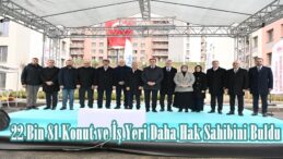 22 Bin 81 Konut ve İş Yeri Daha Hak Sahibini Buldu.