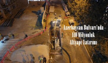 Azerbaycan Bulvarı’nda 110 Milyonluk Altyapı Yatırımı.